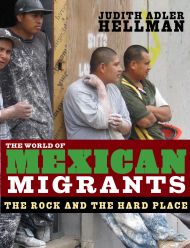 The World of Mexican Migrants. The Rock and the Hard Place, judith adler hellmann