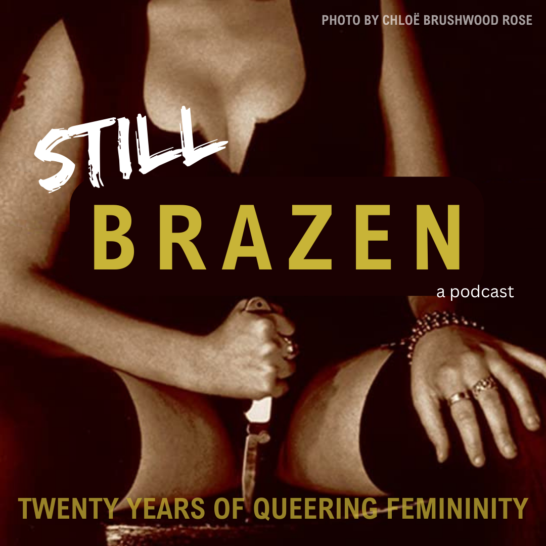 Still Brazen: A Podcast Celebrating Twenty Years of Queering Femininity |  Centre for Feminist Research