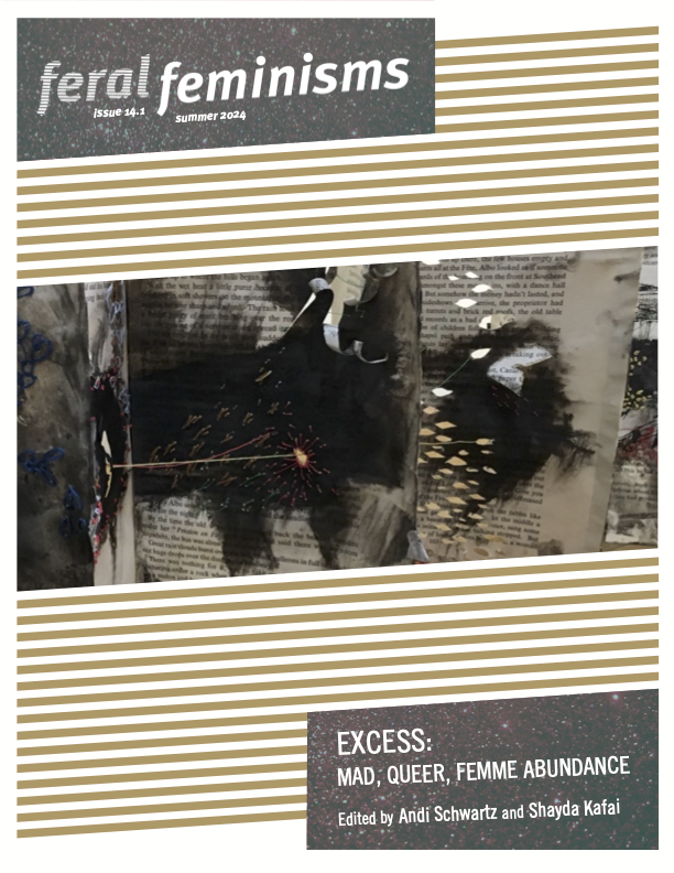 The cover of Feral Feminisms issue 14.1, Excess: Mad, Queer, Femme Abundance. The cover features art by Patricia Ki. In the centre of a page is a photograph of burned pages from a book arrange in a row and tethered with string. On the top and bottom of the image are gold and white stripes. In green and gold glittery boxes, the cover text reads "Feral Feminisms Issue 14.1, Summer 2024" and "Excess: Mad, Queer, Femme Abundance Edited by Andi Schwartz and Shayda Kafai."