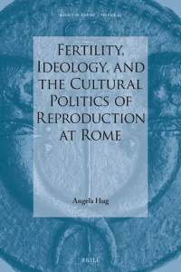 Fertility, Ideology, and the Cultural Politics of Reproduction at Rome book cover