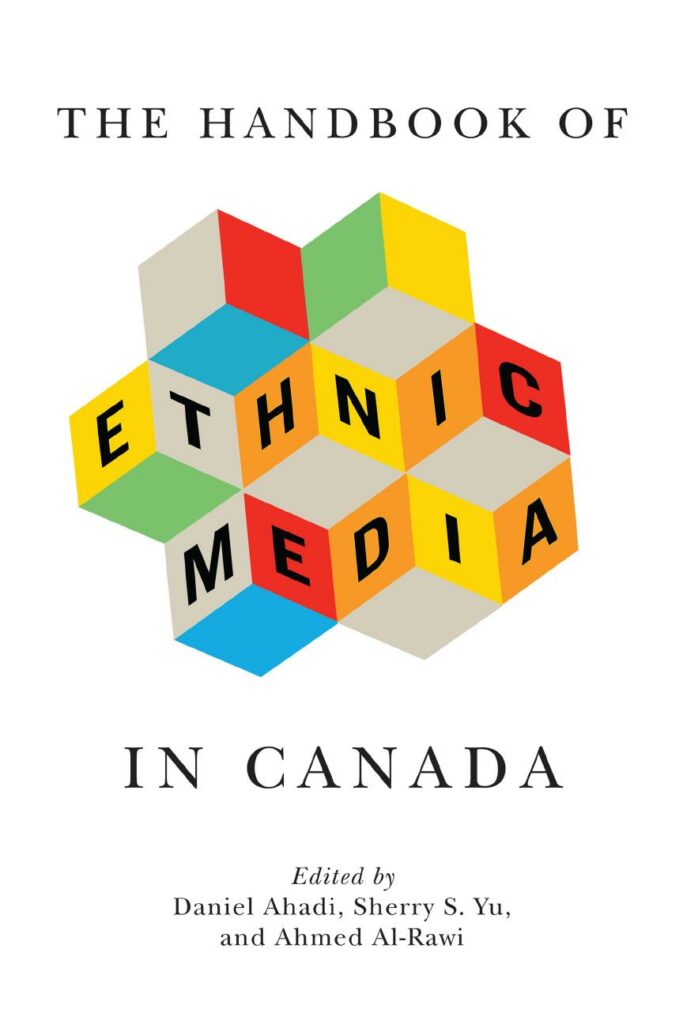 An image of the book cover for "The Handbook of Ethnic Media in Canada" which is edited by Daniel Ahadi, Sherry S. Yu, and Ahmed Al-Rawi. The book cover is white except for various colourful squares and cubes in which "Ethnic Media" is printed on top of.