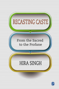 Recasting Caste: From the Sacred to the Profane book cover