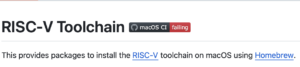 The Homebrew package for RISC-V toolchain shows that it is "failing"