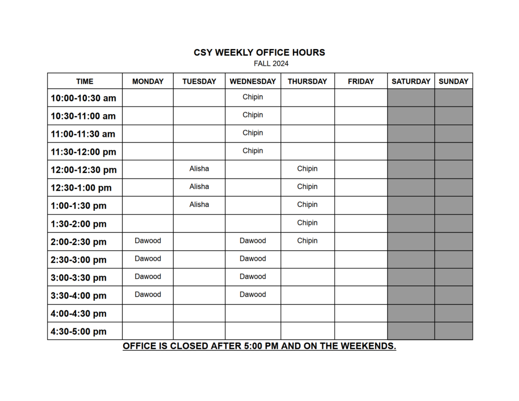 Picture showing the CSY Fall 2024 Schedule. Members are in office CB 206, Mondays and Wednesdays 2:00 pm to 4:00pm, Tuesdays (12 - 1:30 pm), Wednesdays(10am-12 pm) and Thursdays (12:00 -2:30 pm)