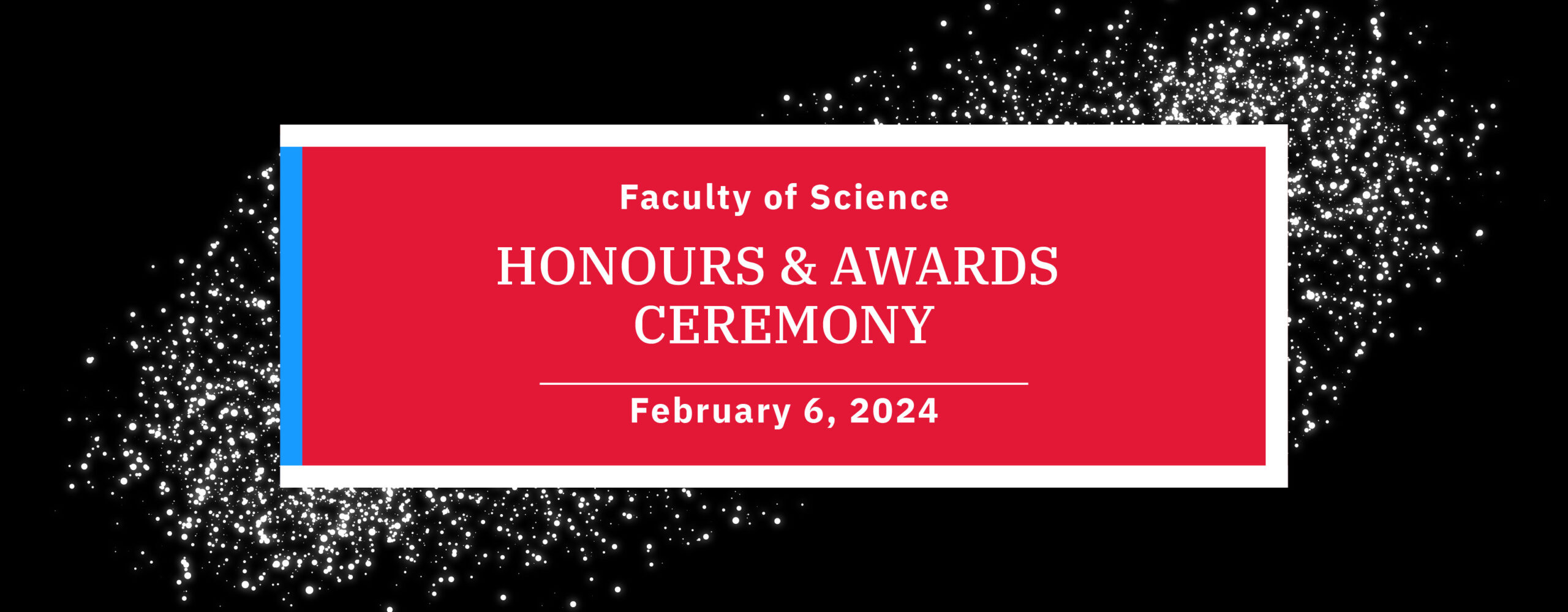 Faculty of Science Honours & Awards Ceremony February 6, 2024